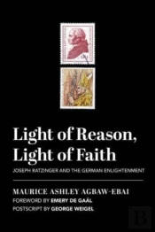 Light Of Reason, Light Of Faith Â€“ Joseph Ratzinger And The German Enlightenment