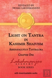 Light On Tantra In Kashmir Shaivism:: Chapter One Of Abhinavagupta'S Tantraloka