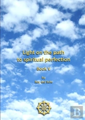 Light On The Path To Spiritual Perfection - Book V