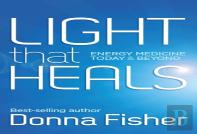 Light That Heals Energy Medicine Today & Beyond