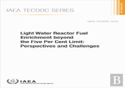 Light Water Reactor Fuel Enrichment Beyond The Five Per Cent Limit