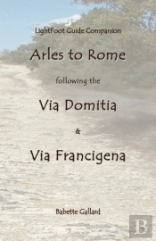 Lightfoot Companion To The Via Domitia Arles To Rome