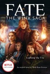 Lighting The Fire (Fate: The Winx Saga: An Original Novel)