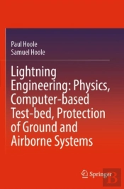 Lightning Engineering: Physics, Computer-Based Test-Bed, Protection Of Ground And Airborne Systems