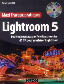 Bertrand.pt - Lightroom 5 ; Des Fondamentaux Aux Fonctions Avancées : 61 Tp Pour Maîtriser Lightroom