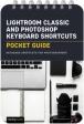 Lightroom Classic And Photoshop Keyboard Shortcuts: Pocket Guide