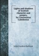 Lights And Shadows Of Scottish Character And Scenery, By Cincinnatus Caledonius