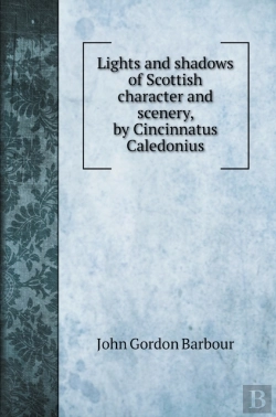 Bertrand.pt - Lights And Shadows Of Scottish Character And Scenery, By Cincinnatus Caledonius