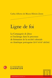 Ligne De Foi - La Compagnie De Jesus Et L'Esclavage Dans Le Processus De Formati - La Compagnie De J