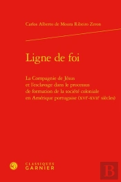 Ligne De Foi - La Compagnie De Jesus Et L'Esclavage Dans Le Processus De Formati - La Compagnie De J