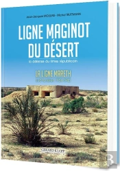 Ligne Maginot Du Désert ; La Défense Du Limes Républicain : La Ligne Mareth, Sud-Tunisien 1934-1943