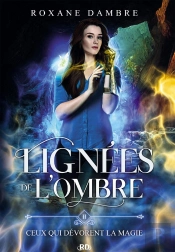 Lignées De L'Ombre T.2 : Ceux Qui Dévorent La Magie