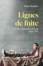 Lignes De Fuite : L'Exil Des Collaborateurs Françias Après 1945