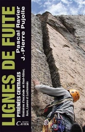 Lignes De Fuite ; Pyrénées Centrales ; Itinéraires D'Escalade En Haut-Adour, Aure, Louron Et Luchonnais