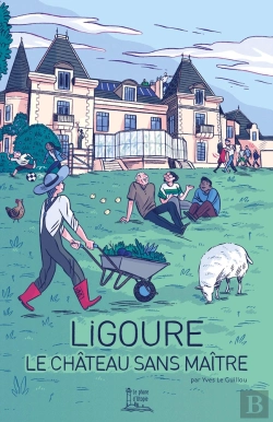 Bertrand.pt - Ligoure : Le Château Sans Maître : Esquisse D'Une Terre Pour Le Monde D'Après