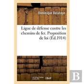 Ligue De Defense Contre Les Chemins De Fer. Proposition De Loi