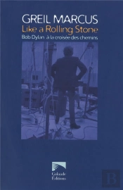 Like A Rolling Stone. Bob Dylan A La Croisee Des Chemins