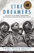 Like Dreamers: The Story Of The Israeli Paratroopers Who Reunited Jerusalem And Divided A Nation