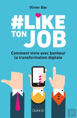 Bertrand.pt - #Like Ton Job ; Comment Vivre Avec Bonheur La Transformation Digitale