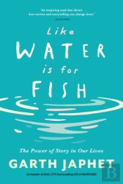Like Water Is For Fish