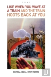 Like When You Wave At A Train / Poems