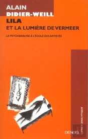 Lila Et La Lumiere De Vermeer ; La Psychanalyse A L'Ecole Des Artistes