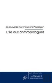 L'Ile Aux Anthropologues : Petit Traité D'Anthropologie Satirique