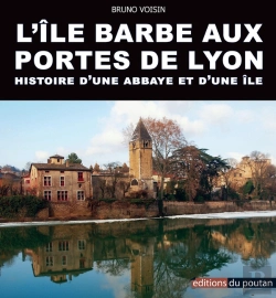 Bertrand.pt - L'Île Barbe Aux Portes De Lyon ; Histoire D'Une Abbaye Et D'Une Île