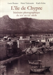 L'Île De Chypre ; Itinéraire Photographique Du Xix Au Xx Siècle