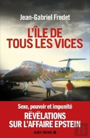 L'Île De Tous Les Vices ; Sexe, Pouvoir Et Impunité ; Révélations Sur L'Affaire Epstein