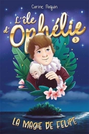 L'Île D'Ophélie Tome 5 : La Magie De Felipe