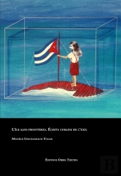 L'Île Sans Frontières : Écrits Cubains De L'Exil