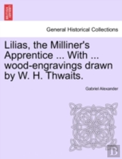 Bertrand.pt - Lilias, The Milliner'S Apprentice ... With ... Wood-Engravings Drawn By W. H. Thwaits.