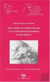 Lilith, Avatars Et Metamorphoses D'Un Mythe Entre Romantisme Et Decadence