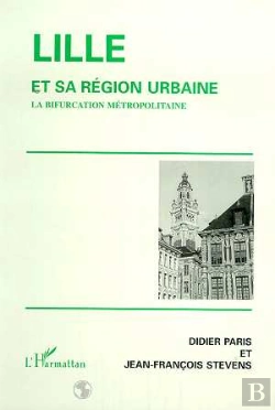 Bertrand.pt - Lille Et Sa Region Urbaine ; La Bifurcation Metropolitaine