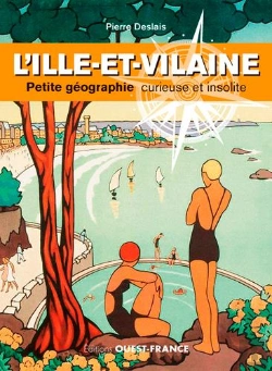 Bertrand.pt - L'Ille-Et-Vilaine ; Petite Géographie Curieuse Et Insolite