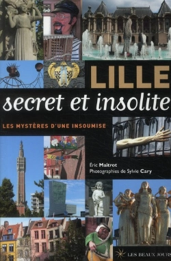 Bertrand.pt - Lille Secret Et Insolite ; Curiosités Urbanistiques Et Architecturales