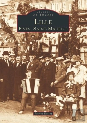 Lille Tome 1 ; Fives, Saint-Maurice