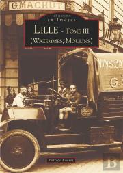 Lille Tome 3 ; Wazemmes, Moulins