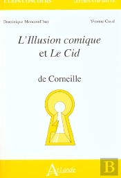 L'Illusion Comique Et Le Cid De Corneille