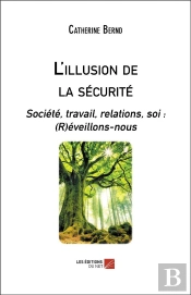 L'Illusion De La Sécurité ; Société, Travail, Relations, Soi : (R)Éveillons-Nous