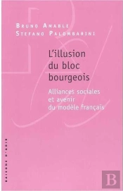 L'Illusion Du Bloc Bourgeois ; Alliances Sociales Et Avenir Du Modèle Français