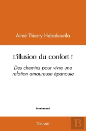 L'Illusion Du Confort ! : Des Chemins Pour Vivre Une Relation Amoureuse Épanouie
