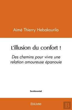 Bertrand.pt - L'Illusion Du Confort ! : Des Chemins Pour Vivre Une Relation Amoureuse Épanouie