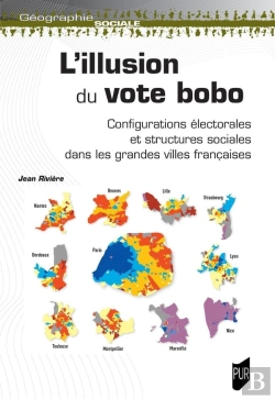 Bertrand.pt - L'Illusion Du Vote Bobo : Configuration Électorales Et Structures Sociales Dans Les Grandes Villes Françaises