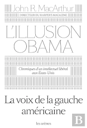 L'Illusion Obama ; Chroniques D'Un Intellectuel Libéral Aux Etats-Unis