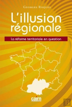 Bertrand.pt - L'Illustion Régionale ; La Réforme Territoriale En Questions