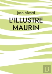 L'Illustre Maurin : Les Aventures Tumultueuses D'Un Rebelle Provençal
