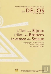 L'Ilot Des Bijoux, L'Ilot Des Bronzes, La Maison Des Sceaux Tome 1 ; Topographie Et Architecture ; Fascicule 1 ; Texte Et Planches ; Fascicule 2 ; Plans Et Restitutions