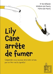 Lily Cane Arrête De Fumer : Comprendre Ce Qui Se Passe Dans Notre Cerveau Pour En Finir Avec La Cigarette !